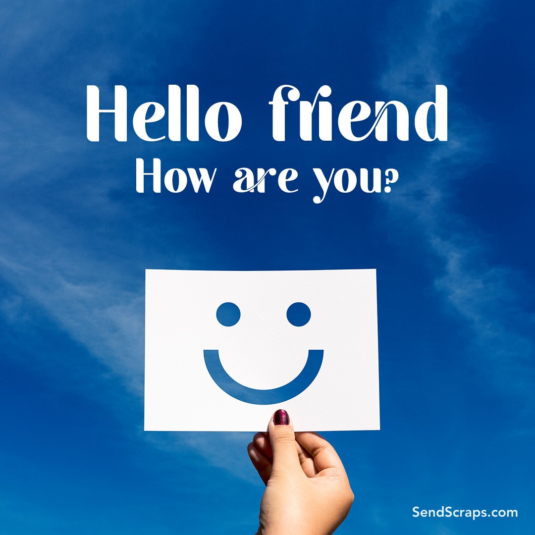blue sky with hand holding up paper of smiley face, with message: hello friend, how are you?