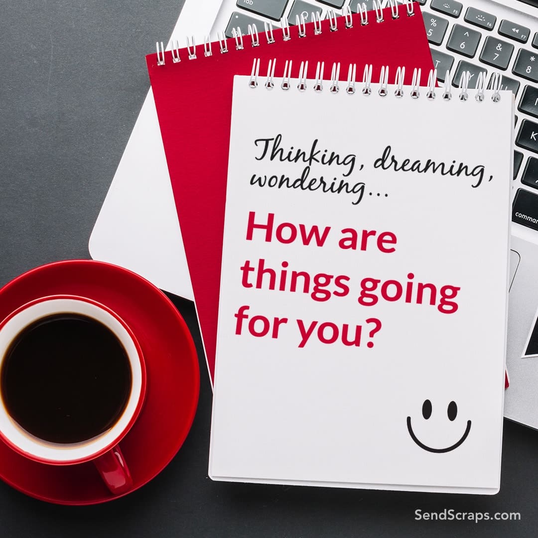 coffee and notepads with text: thinking, dreaming, wondering... how are things going for you?